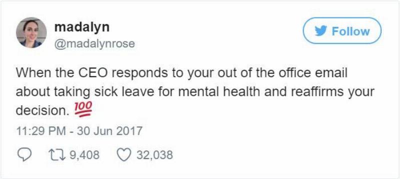 tweet: when the CEO responds to your out of the office email about taking sick leave for mental health and reaffirms your decision. 