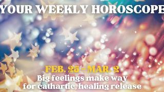 A glittery, starry, colorful background with text on top that reads, "Your weekly horoscope, Feb. 25 - Mar. 2, Big feelings make way for cathartic, healing release."