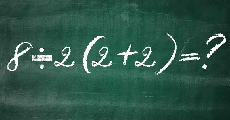 8 / 2 (2+2)=? equation written in chalk on blackboard